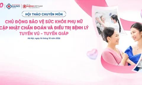Sắp diễn ra hội thảo chuyên môn “Chủ động bảo vệ sức khỏe phụ nữ – Cập nhật chẩn đoán và điều trị bệnh lý tuyến vú – tuyến giáp”